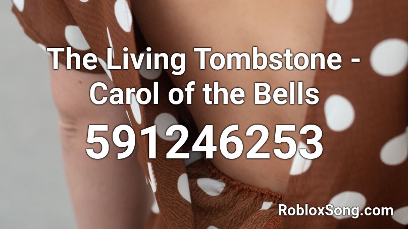 The Living Tombstone - Carol of the Bells Roblox ID