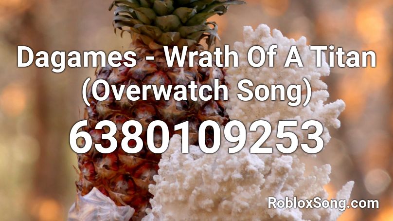 Dagames Wrath Of A Titan Overwatch Song Roblox ID Roblox Music Codes 6380109253 