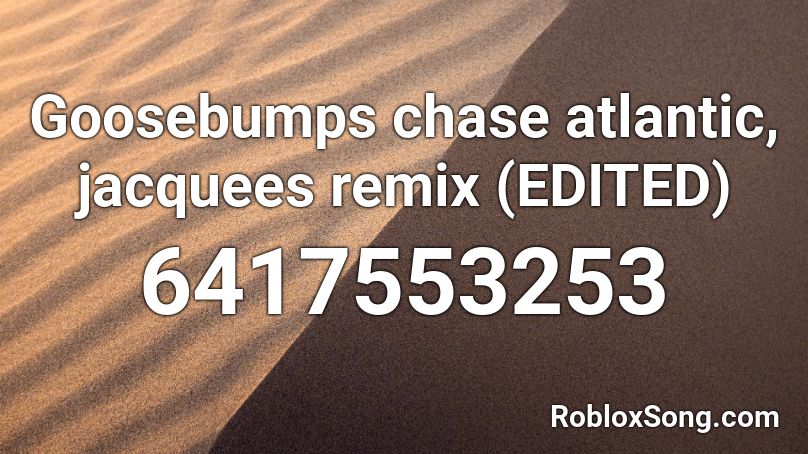 Goosebumps chase atlantic, jacquees remix (EDITED) Roblox ID
