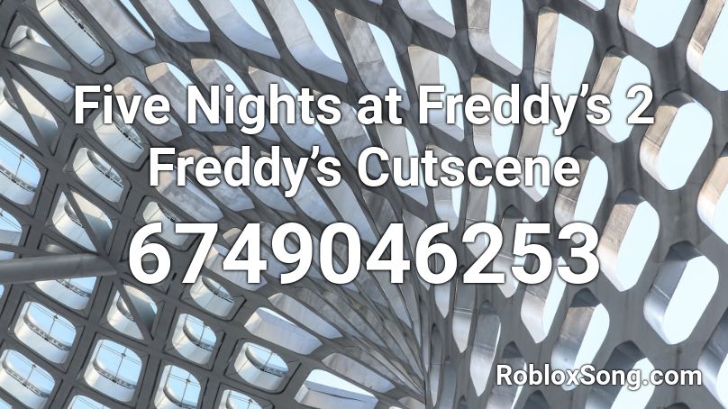 Five Nights at Freddy’s 2 Freddy’s Cutscene Roblox ID