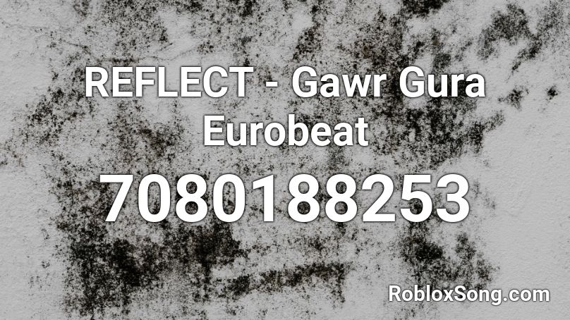 REFLECT - Gawr Gura Eurobeat Roblox ID