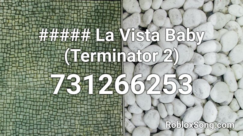 ##### La Vista Baby (Terminator 2) Roblox ID