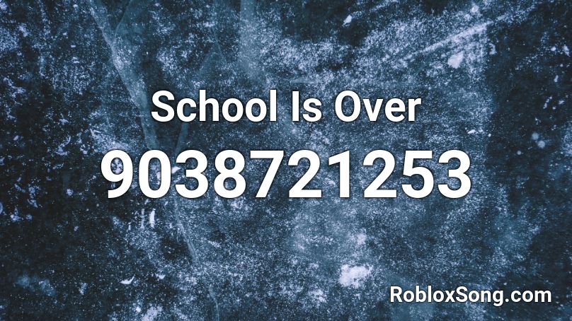 School Is Over Roblox ID