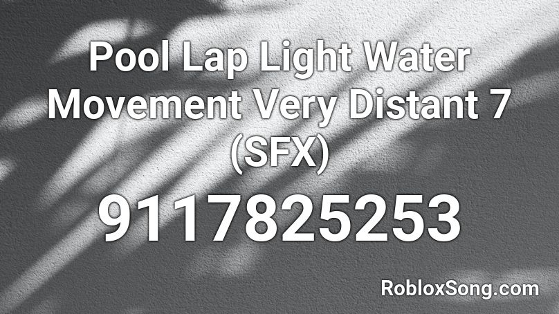 Pool Lap Light Water Movement Very Distant 7 (SFX) Roblox ID