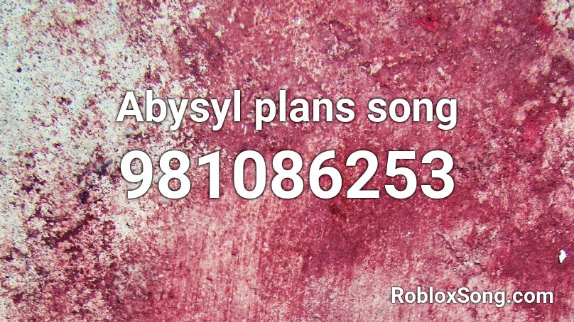 Abysyl plans song Roblox ID
