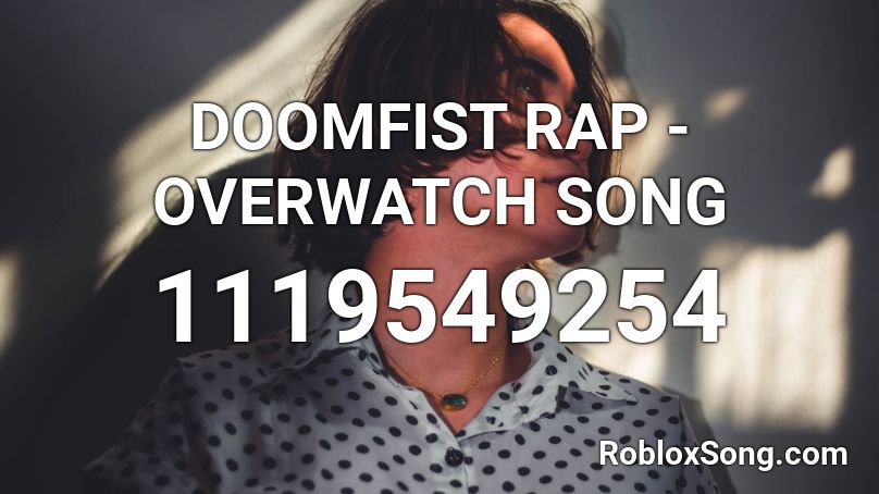 DOOMFIST RAP - OVERWATCH SONG Roblox ID
