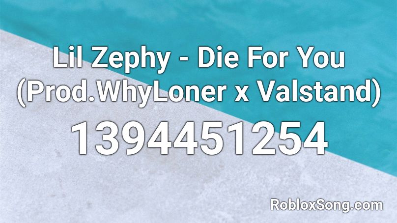 Lil Zephy - Die For You (Prod.WhyLoner x Valstand) Roblox ID