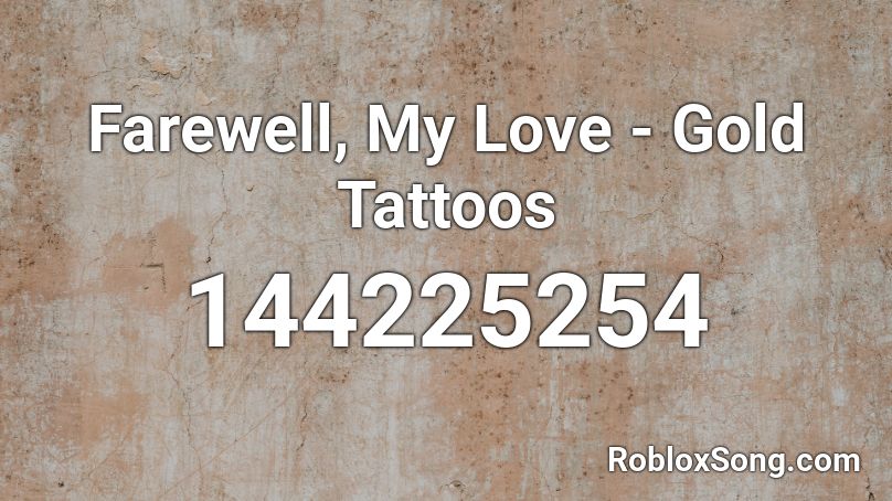 Farewell, My Love - Gold Tattoos Roblox ID