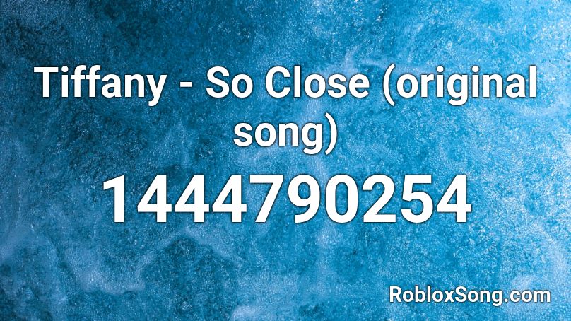 Tiffany - So Close (original song) Roblox ID