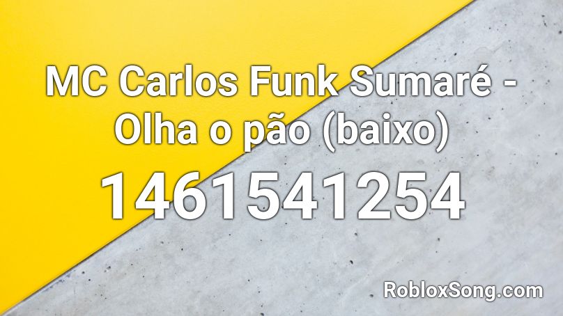 MC Carlos Funk Sumaré - Olha o pão (baixo) Roblox ID