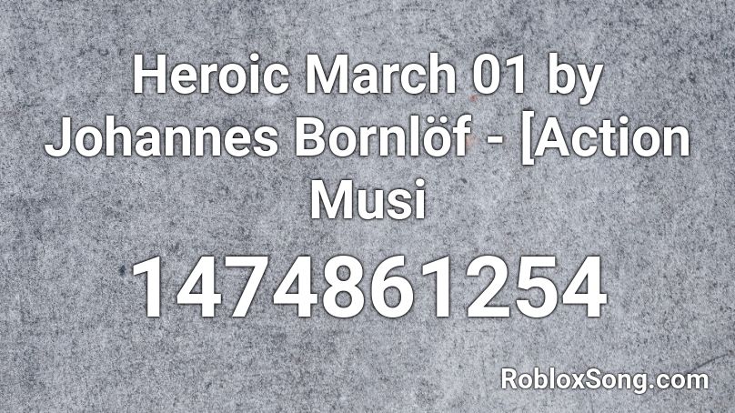 Heroic March 01 by Johannes Bornlöf - [Action Musi Roblox ID