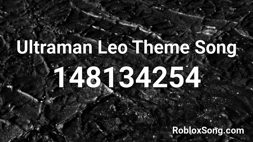 Ultraman Leo Theme Song Roblox ID