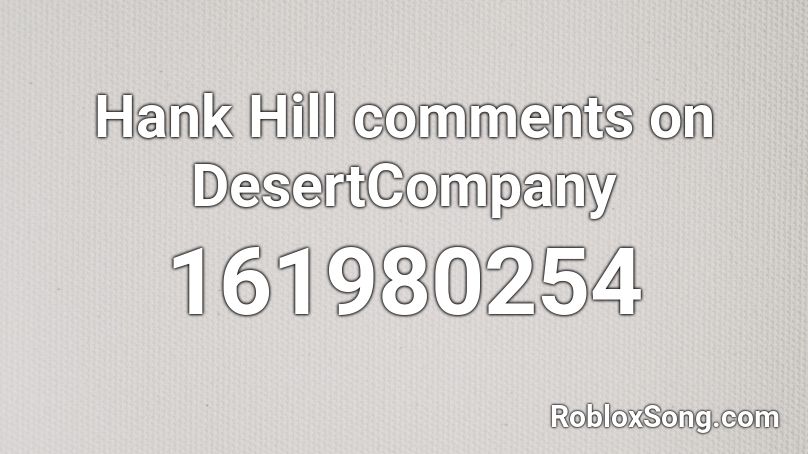 Hank Hill comments on DesertCompany Roblox ID