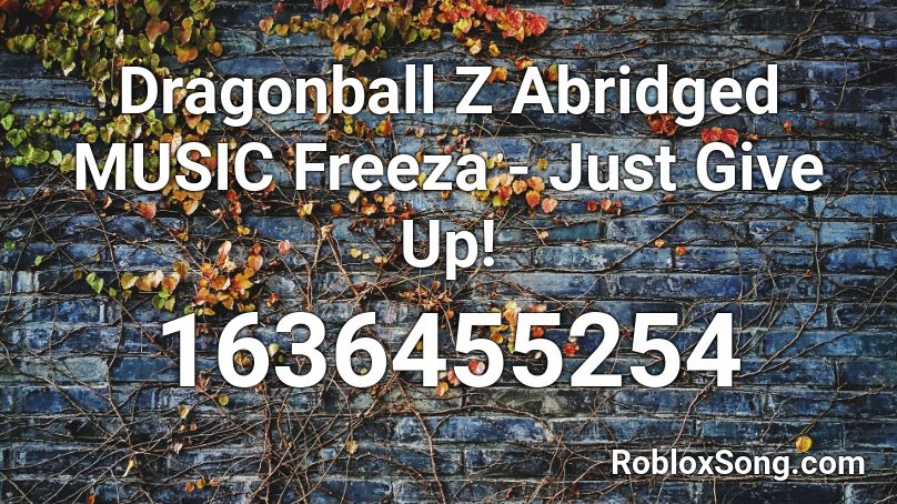 Dragonball Z Abridged MUSIC Freeza - Just Give Up! Roblox ID