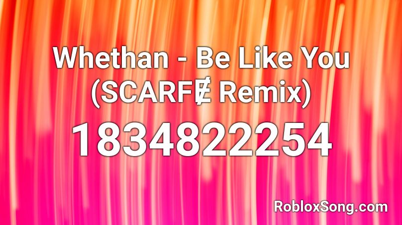 Whethan - Be Like You (SCARFɆ Remix) Roblox ID