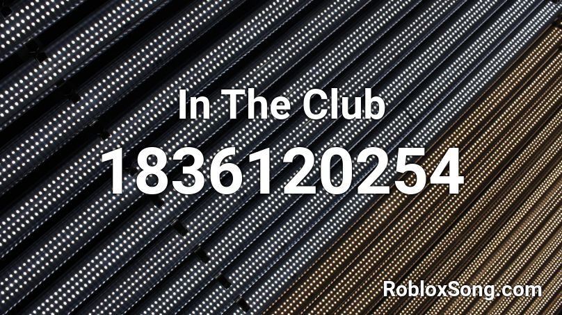 In The Club Roblox ID