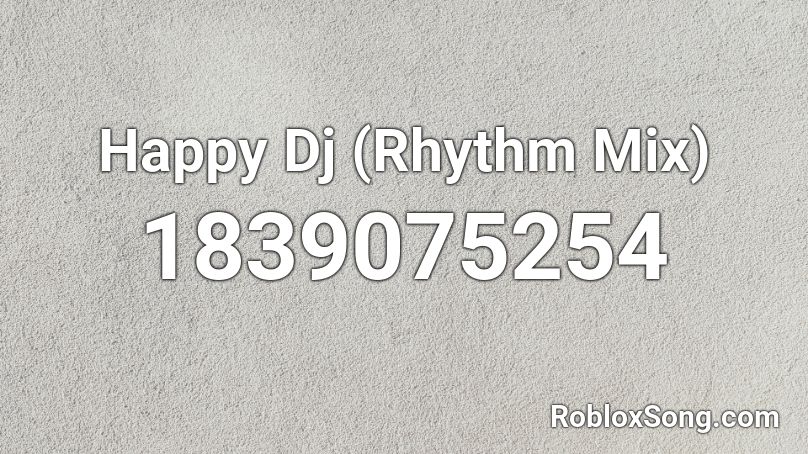 Happy Dj (Rhythm Mix) Roblox ID