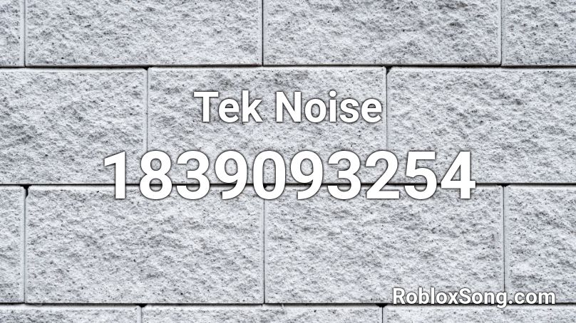 Tek Noise Roblox ID