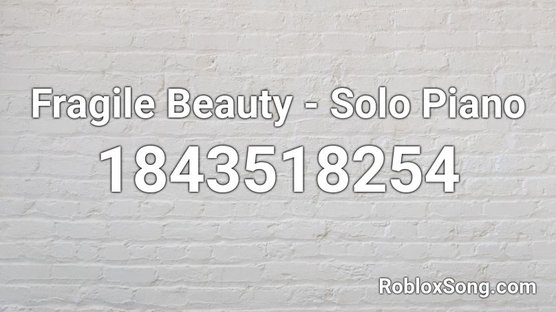 Fragile Beauty - Solo Piano Roblox ID