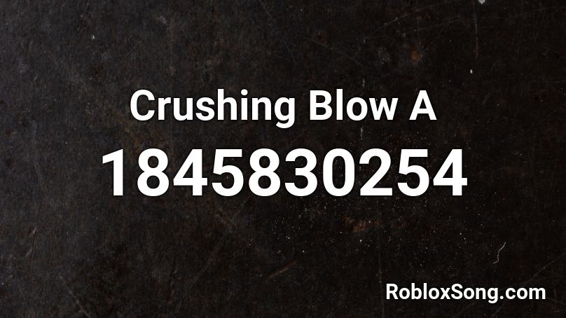 Crushing Blow A Roblox ID