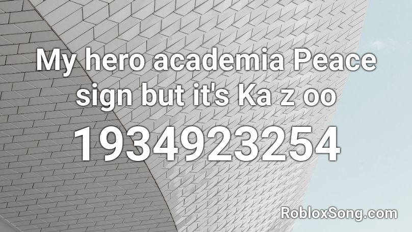 My hero academia Peace sign but it's Ka z oo Roblox ID