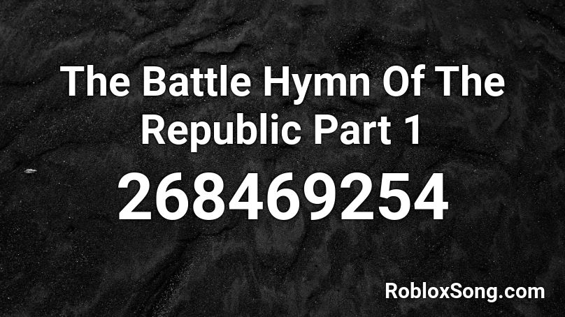 The Battle Hymn Of The Republic Part 1 Roblox ID