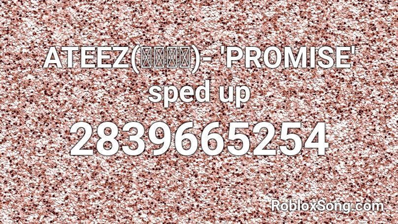 ATEEZ(에이티즈)- 'PROMISE' sped up Roblox ID