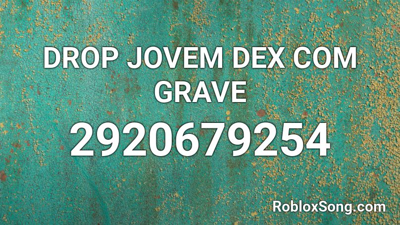 DROP JOVEM DEX COM GRAVE Roblox ID