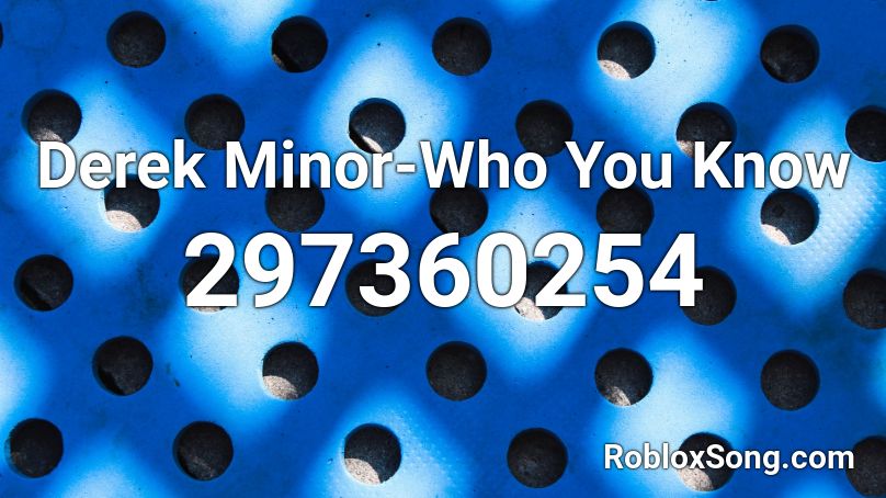 Derek Minor-Who You Know Roblox ID