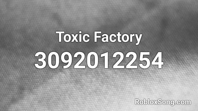 Toxic Factory Roblox ID