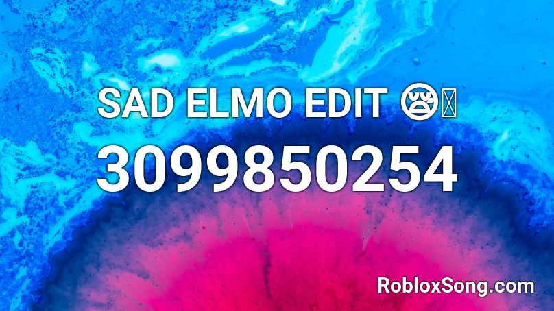 SAD ELMO EDIT 😪🤧 Roblox ID