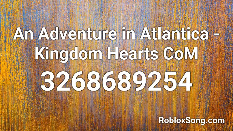An Adventure in Atlantica - Kingdom Hearts CoM Roblox ID