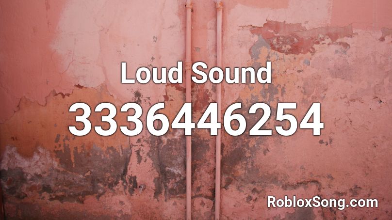 Loud Sound Roblox ID - Roblox music codes
