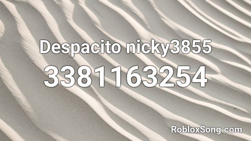 Despacito nicky3855 Roblox ID - Roblox music codes