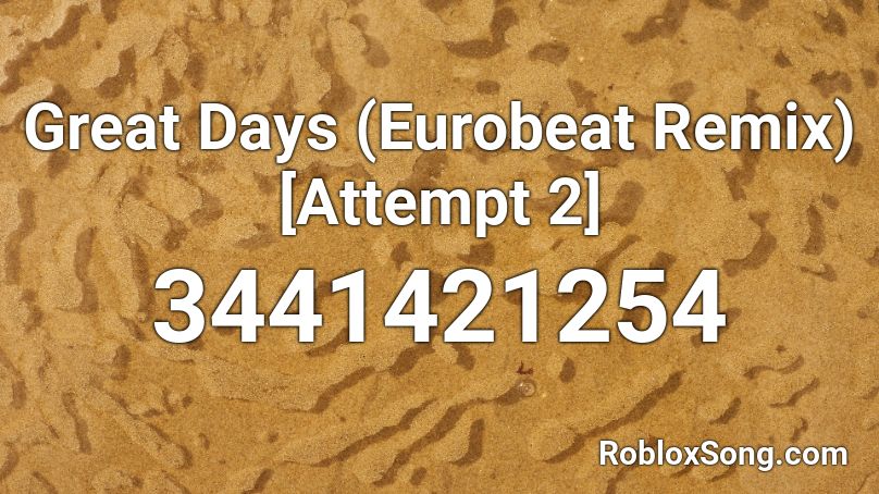 Great Days (Eurobeat Remix) [Attempt 2] Roblox ID