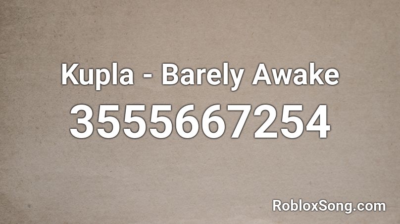 Kupla - Barely Awake Roblox ID