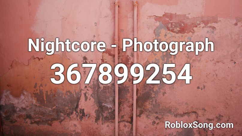 Nightcore - Photograph Roblox ID