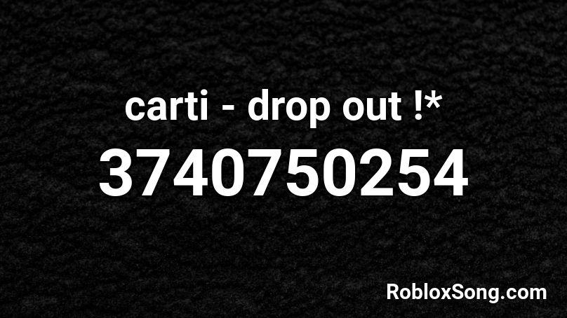 carti - drop out !* Roblox ID