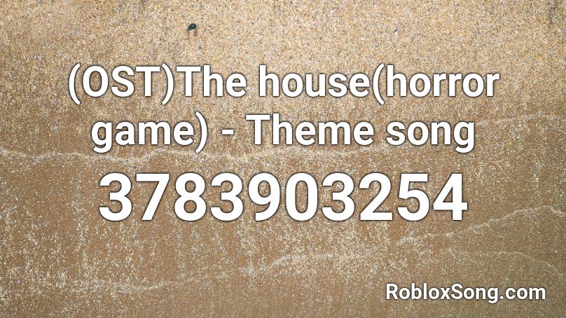 Ost The House Horror Game Theme Song Roblox Id Roblox Music Codes - code for roblox on full house of horror
