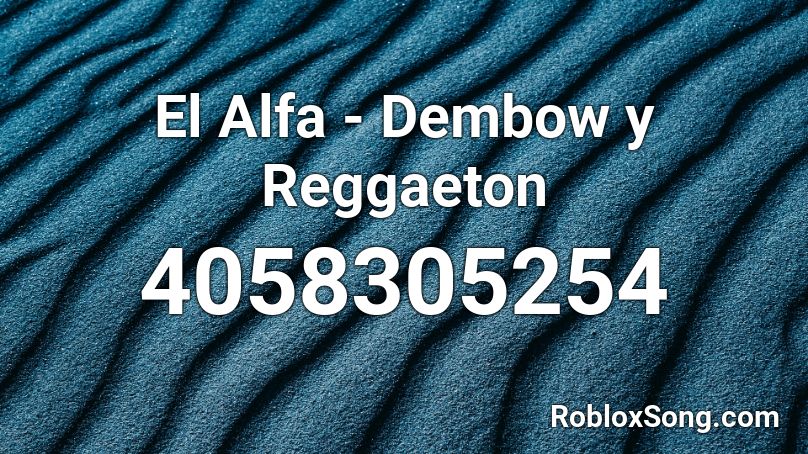 El Alfa Dembow Y Reggaeton Roblox Id Roblox Music Codes - codes id de canciones de roblox