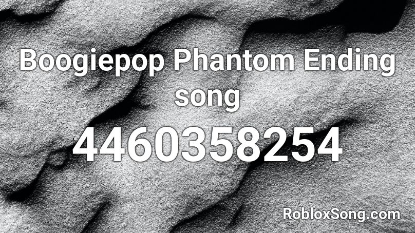 Boogiepop Phantom Ending song Roblox ID