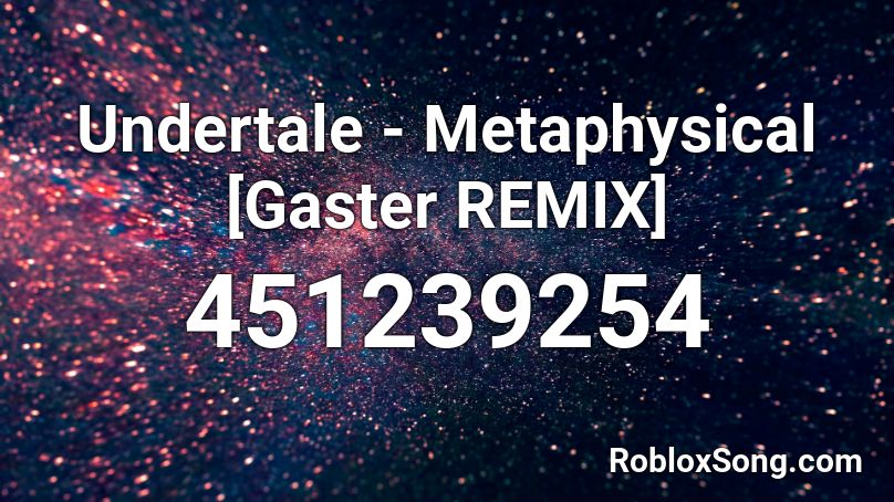 Undertale Metaphysical Gaster Remix Roblox Id Roblox Music Codes - roblox gaster theme remix id