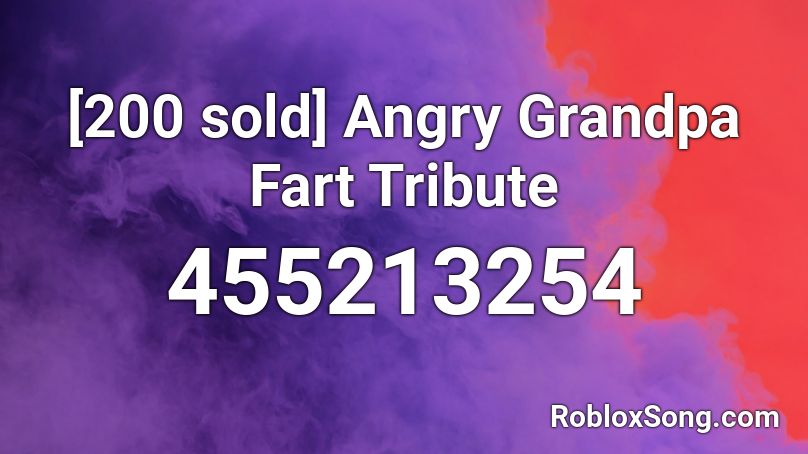 [200 sold] Angry Grandpa Fart Tribute Roblox ID