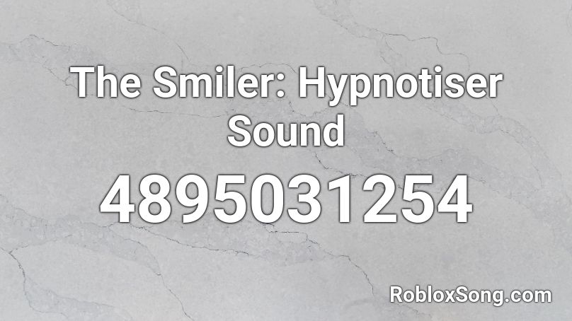 The Smiler: Hypnotiser Sound Roblox ID