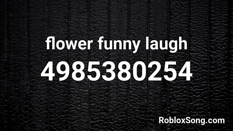 flower funny laugh Roblox ID