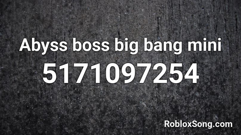 Abyss boss big bang mini Roblox ID