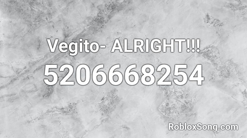 Vegito- ALRIGHT!!! Roblox ID
