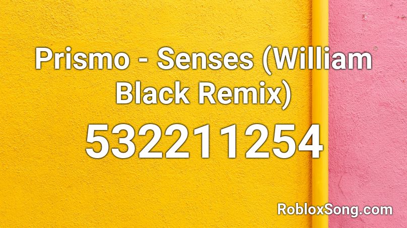 Prismo - Senses (William Black Remix)  Roblox ID