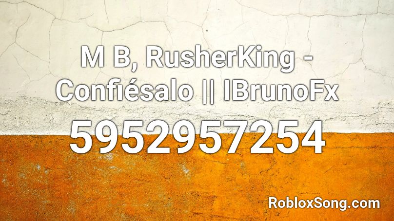 M B, RusherKing - Confiésalo || IBrunoFxI Roblox ID