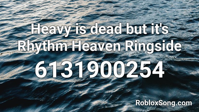 Heavy is dead but it's Rhythm Heaven Ringside Roblox ID